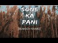 sone ka pani(slowed+reverb) by lofi capsule