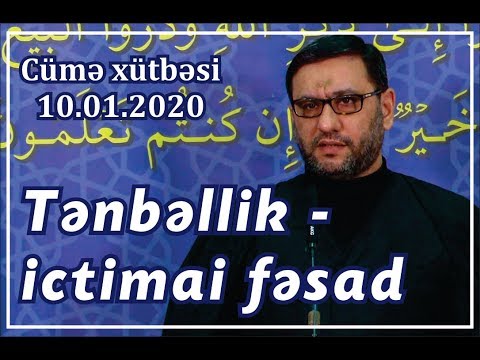 Cümə xütbəsi - Tənbəllik - ictimai fəsad (10.01.2020)