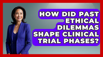 How Did Past Ethical Dilemmas Shape Clinical Trial Phases? - Everyday Bioethics Expert