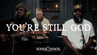 You're Still God (ft Junior Garr & Emmanuel Smith) | Songs From The Soil (Official Live Video)