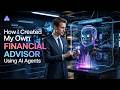 How I created my own FINANCIAL Advisor using AI AGENTS | @gener8-ai 