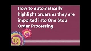 How to Automatically Highlight orders in One Stop Order Processing after they have imported