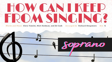 How Can I Keep From Singing? | SATB Choir | Soprano part {C. Tomlin/M. Redman/E. Cash/R. Kingsmore}