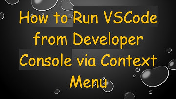 How to Run VSCode from Developer Console via Context Menu