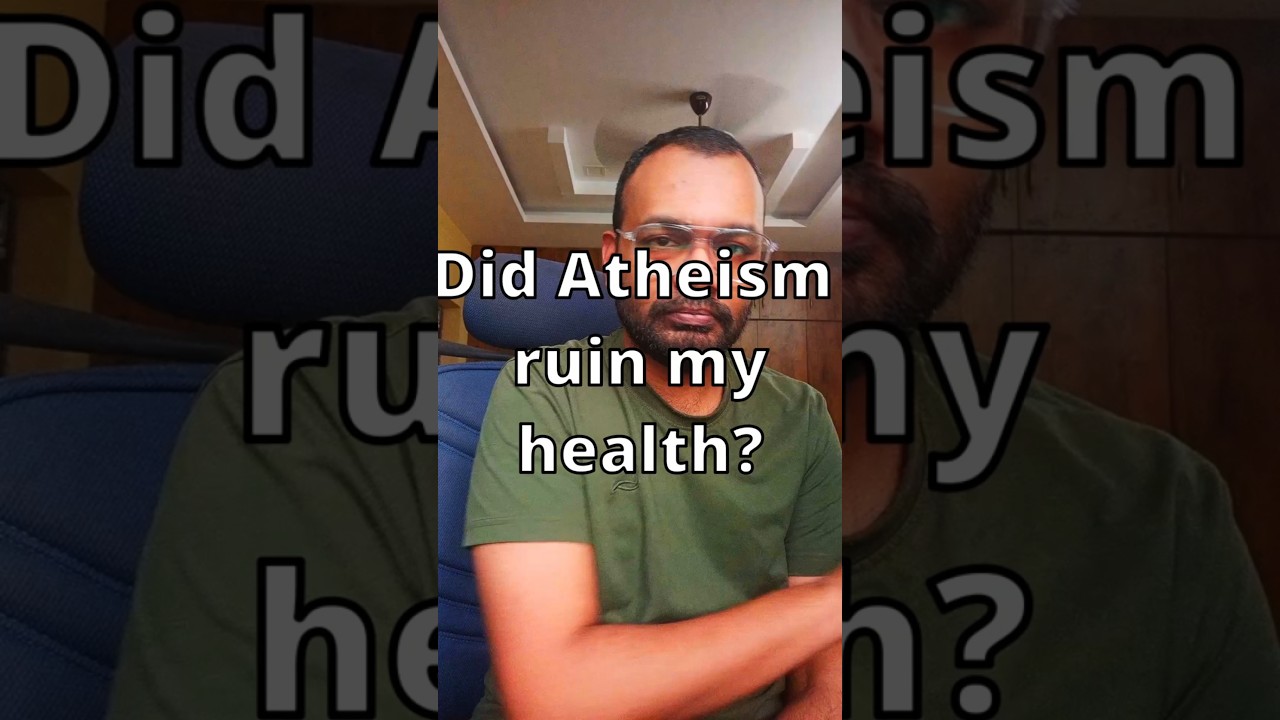 Did atheism ruin my health?