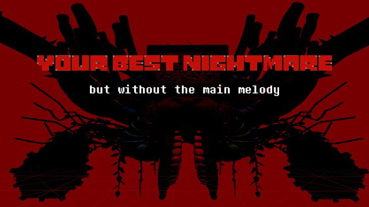 Your Best Nightmare but without the main melody