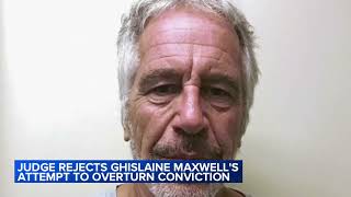 Judge rejects Ghislaine Maxwell's attempt to overturn conviction