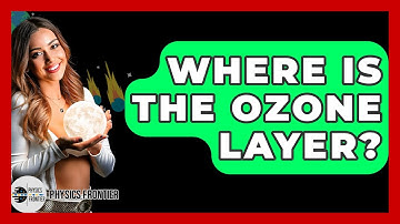 Where Is The Ozone Layer? - Physics Frontier