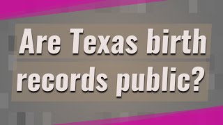 Are Texas birth records public?