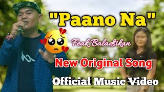 &quot;PAANO NA&quot; - Feak Baladsikan New Original Song | Official Music Video