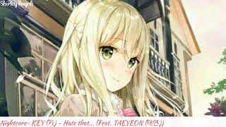 【Nightcore】~KEY (키) - Hate that... (Feat. TAEYEON (태연))