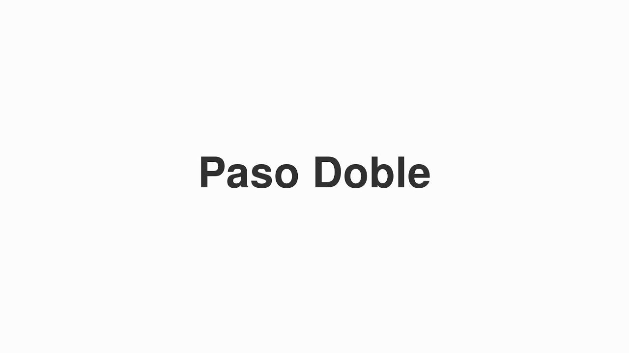 How to Pronounce "Paso Doble"