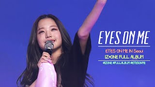 [FULL ALBUM] IZ*ONE (아이즈원) - EYES ON ME IN Seoul 전곡듣기 [Color Coded Lyrics Han/Rom/Eng]