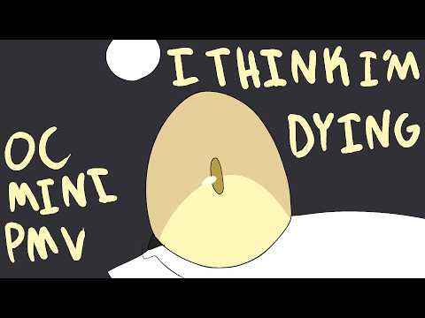 I think I'm dying || OC Mini PMV || TW