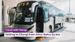 Travel with Changi: Getting to Changi from Johor Bahru by bus