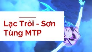 Lạc trôi - Sơn Tùng MTP 2017 - 2018 chắc chắn bạn chưa từng xem