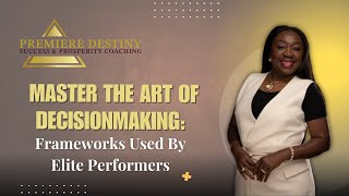Master The Art of Decision-Making: Frameworks Used By Elite Performers