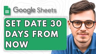 How To Set Date 30 Days from Now in Google Sheets [2025 Guide]