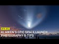 Approaching The Scene 251: Al Aikens&#39; Epic Space Launch Photography &amp; Tips