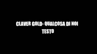 CLAVER GOLD- QUALCOSA DI NOI [TESTO]