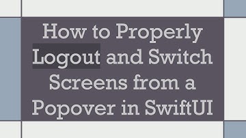 How to Properly Logout and Switch Screens from a Popover in SwiftUI