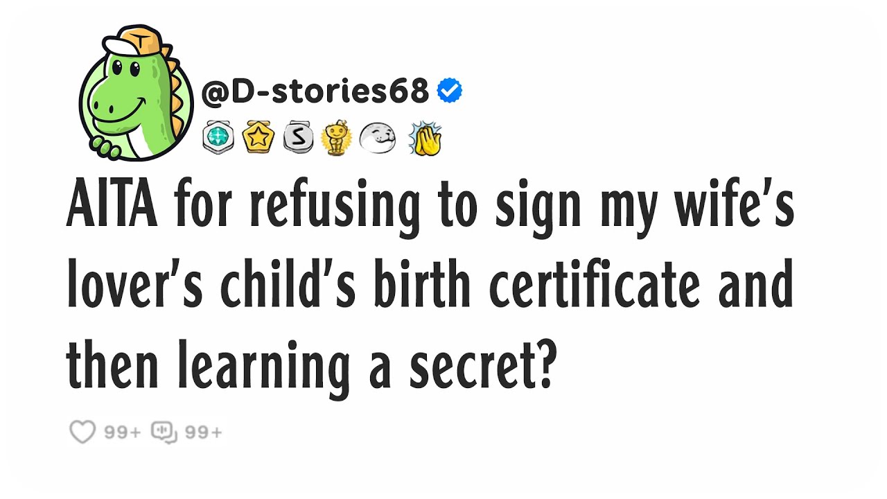 AITA for refusing to sign my wife's lover's child's birth certificate and then learning a secret?