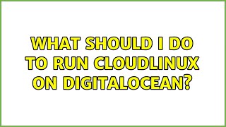 What should I do to run CloudLinux on DigitalOcean