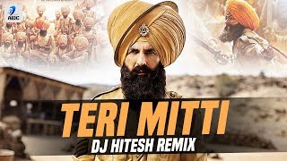 Video thumbnail of "Teri Mitti (Remix) | DJ Hitesh | Kesari | Akshay Kumar | Parineeti Chopra | Arko | B Praak"