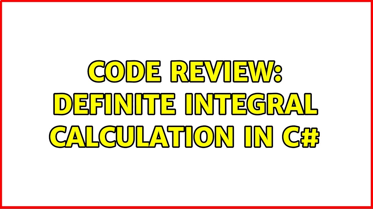 Code Review: Definite integral calculation in C# (2 Solutions!!) - YouTube