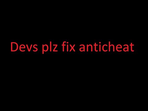 Anticheat be like