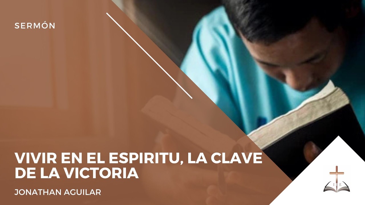 Gálatas 5:16-17 | Vivir en el Espiritu, la clave de la Victoria - Jonathan Aguilar