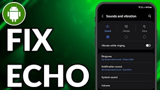 How To Fix Echo On Android Phone