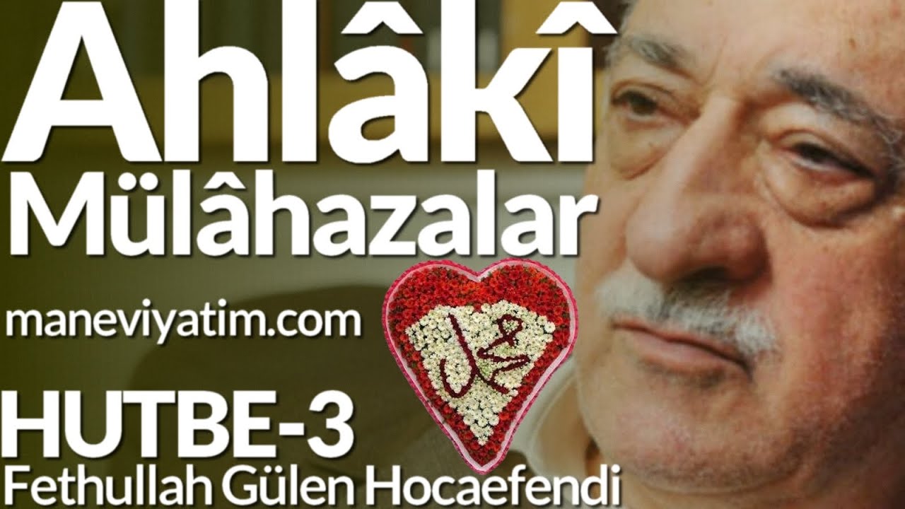 Ahlâkî Mülâhazalar - Ahlâk Serisi | Hutbe-3 | Fethullah Gülen Hocaefendi