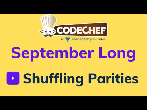Shuffling Parities | Codechef September Long 2021 | Hint Video | Logic with Explanation