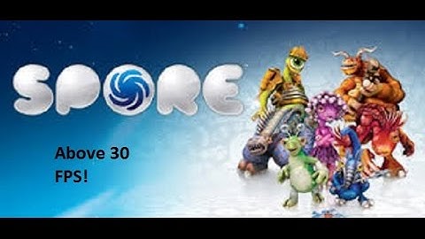 How to make Spore go above 30 FPS