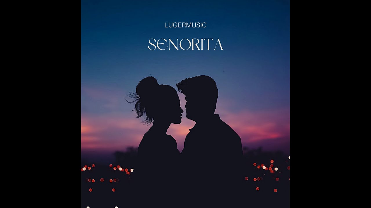 LugerMusic - SENORITA