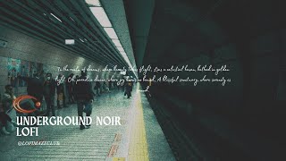 Underground Noir: Mellow and Brooding Lo-Fi Vibes