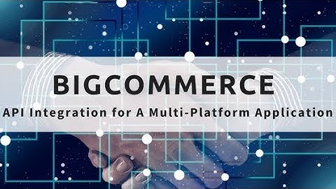 Bigcommerce API Integration for A Multi-Platform Application - BoTreeTechnologies
