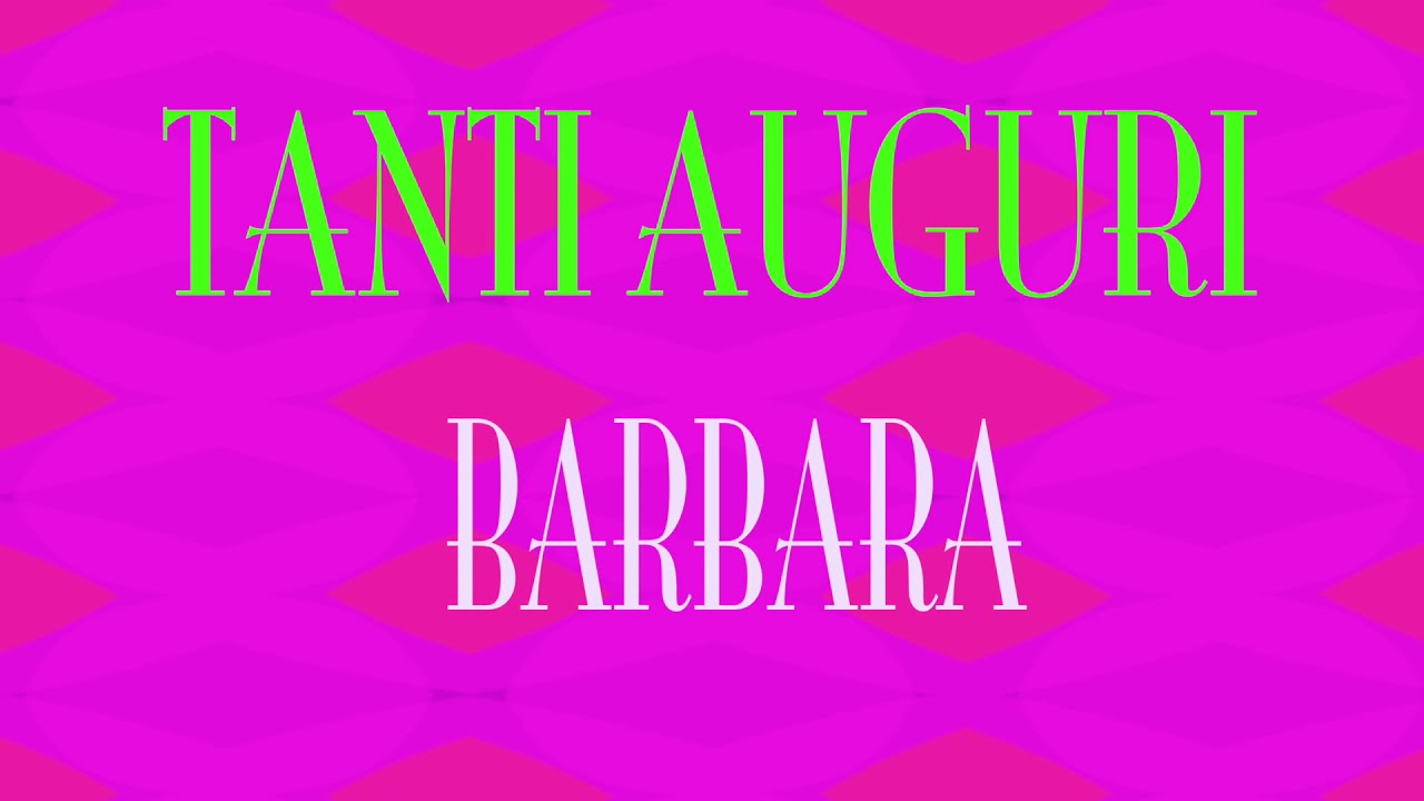 Tanti Auguri Barbara Buon Compleanno Happy Birthday Youtube