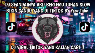 DJ SEANDAINYA AKU BERTEMU TUHAN SLOW BIKIN CANDU YANG DI TIKTOK BY Yanz Tube 