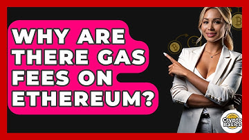 Why Are There Gas Fees On Ethereum? - CryptoBasics360.com