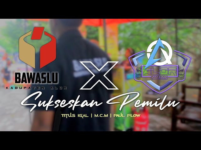 Bawaslu Alor X Alor Nation | SUKSESKAN PEMILU [ Official Clip Video ] class=