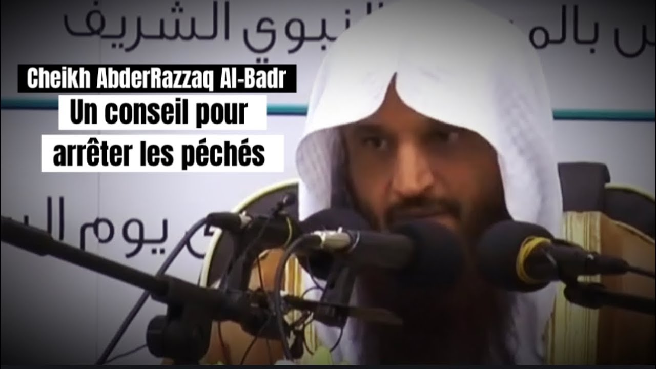 📲 Un conseil pour arrêter les péchés. 🎤 Cheikh AbderRazzaq Al-Badr