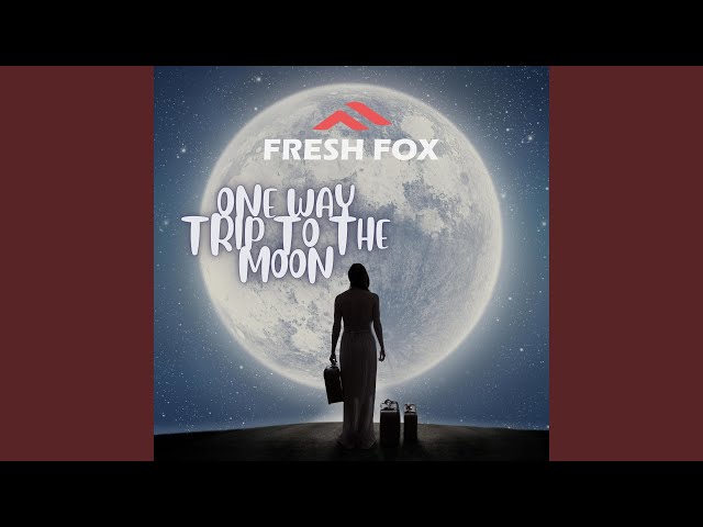 Fresh Fox - One Way Trip To The Moon
