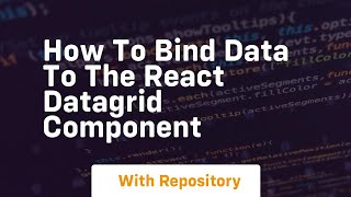 How to bind data to the react datagrid component
