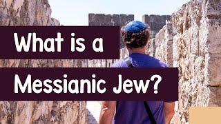 What is a Messianic Jew?