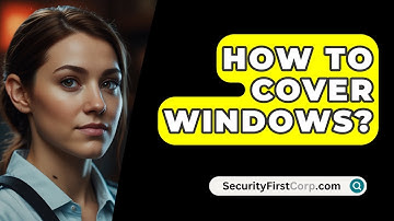How To Cover Windows? - SecurityFirstCorp.com