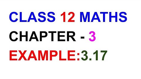 12th Maths Chapter 3, Example:3.17