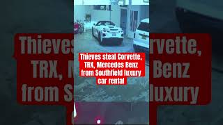 Thieves STEAL Corvette, TRX, Mercedes Benz from luxury car rental