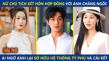 Nữ Chủ Tịch Kết Hôn Hợp Đồng Với Anh Chàng Ngốc, Ai Ngờ Anh Lại Sở Hữu Hệ Thống Tỷ Phú Và Cái Kết